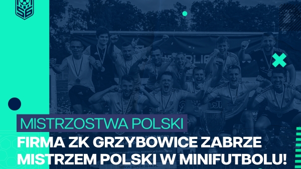 Firma ZK Grzybowice Zabrze Mistrzem Polski w Minifutbolu!